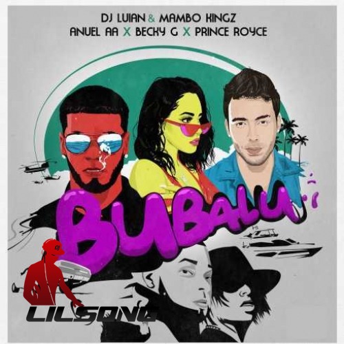DJ Luian, Mambo Kingz & Anuel AA Ft. Becky G & Prince Royce - Bubalu