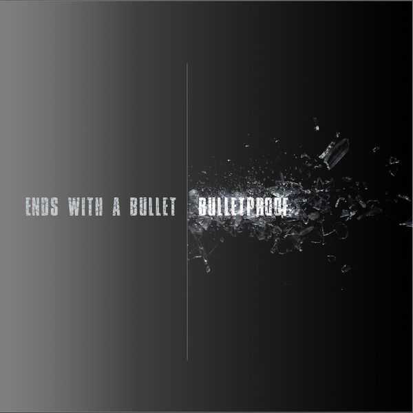 Ends With A Bullet - Bulletproof