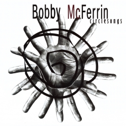 Bobby McFerrin - CircleSongs