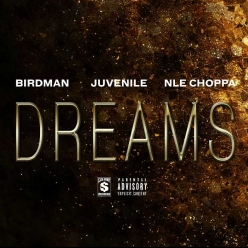 Birdman & Juvenile Ft. NLE Choppa - Dreams