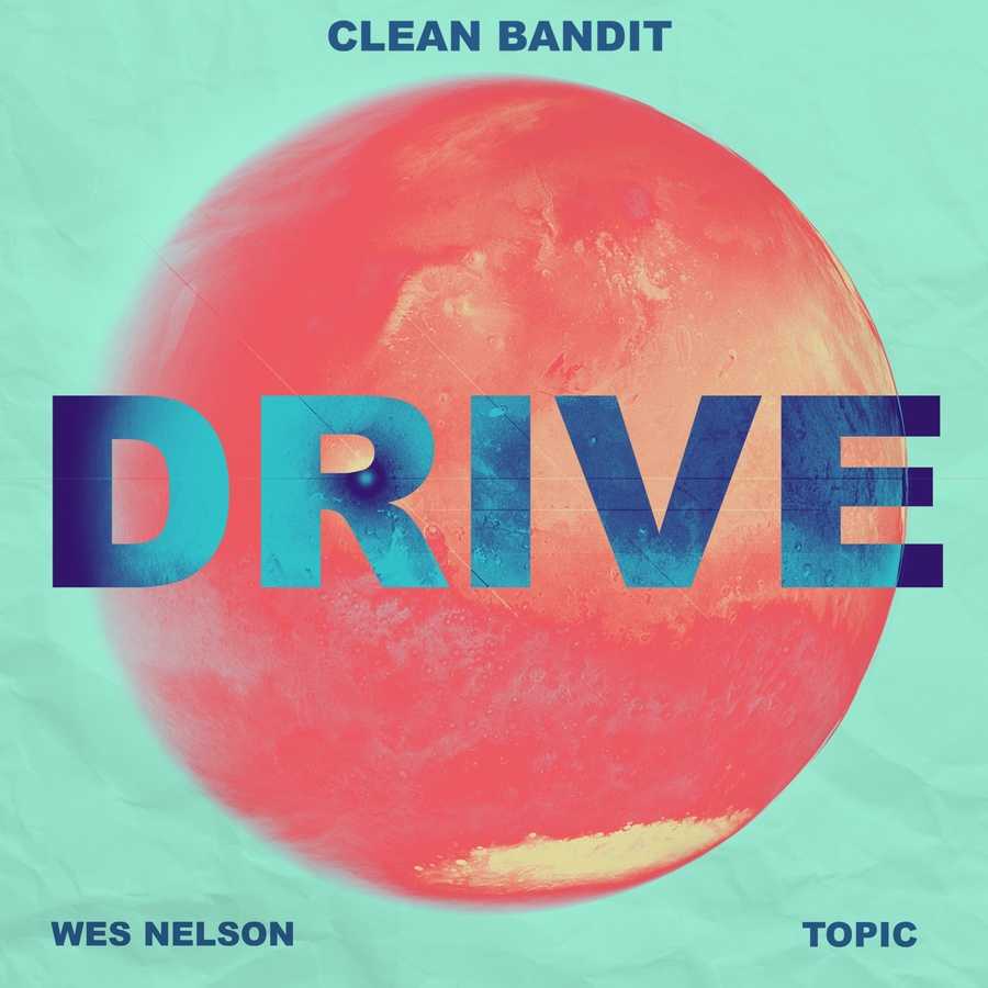 Clean Bandit Ft. Topic & Wes Nelson - Drive