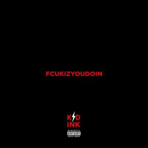 Kid Ink - Fcukizyoudoin