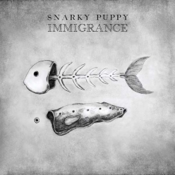 Snarky Puppy - Immigrance