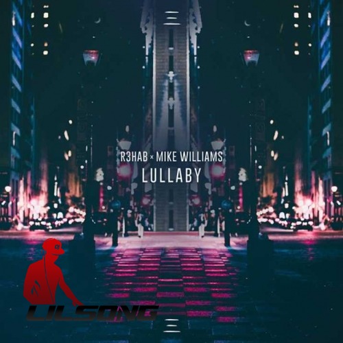 R3hab & Mike Williams - Lullaby