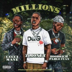 Z Money Ft. Gucci Mane & Hoodrich Pablo Juan - Millions