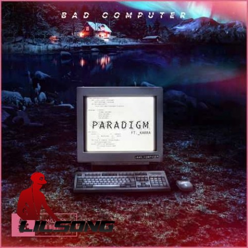 Bad Computer Ft. Karra - Paradigm