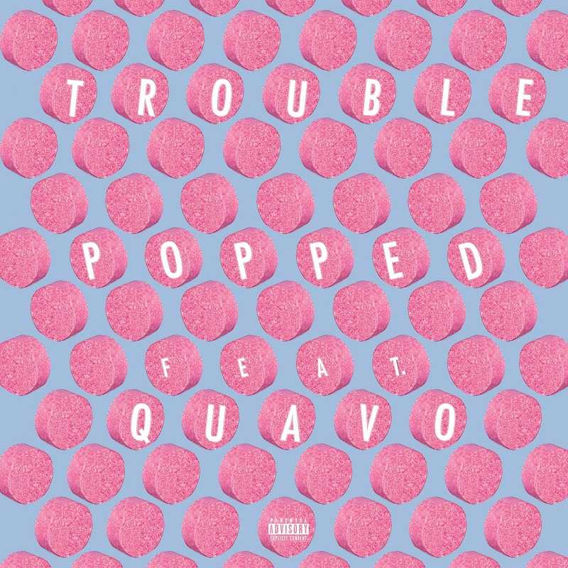 Trouble Ft. Quavo - Popped