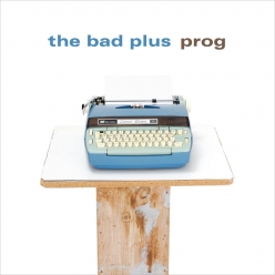 The Bad Plus - Prog