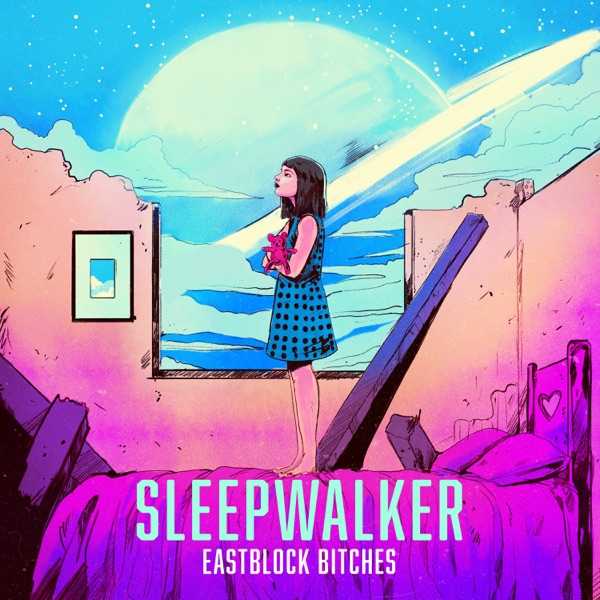 Eastblock Bitches - Sleepwalker