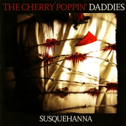 Cherry Poppin Daddies - Susquehanna