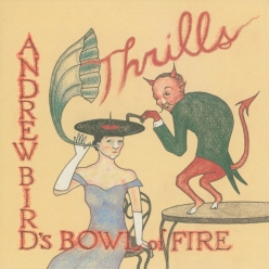 Andrew Birds Bowl of Fire - Thrills