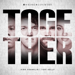 For King & Country Ft. Tori Kelly & Kirk Franklin - Together