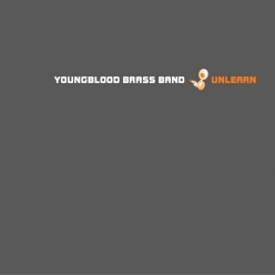 Youngblood Brass Band - Unlearn