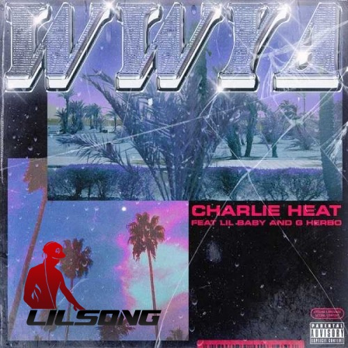 Charlie Heat Ft. Lil Baby & G Herbo - WWYA