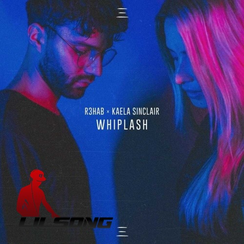 R3hab & Kaela Sinclair - Whiplash